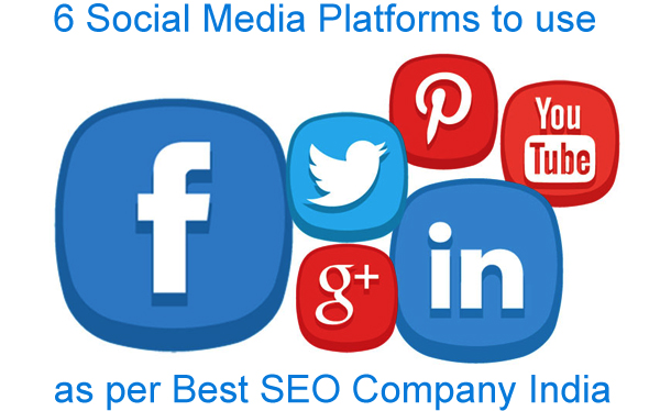 6 Social Media Platforms to use as per Best SEO Company India